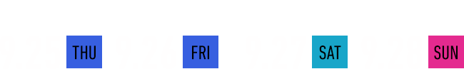 ＜ビジネスデイ＞9.25[THU] 9.26[FRI]＜一般公開日＞9.27[SAT] 9.28[SUN]